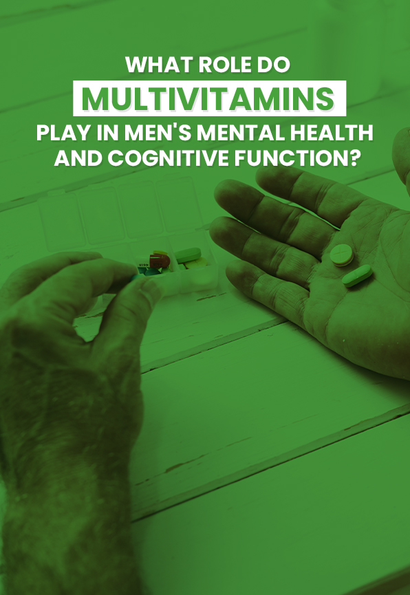 What Role Do Multivitamins Play In Men's Mental Health And Cognitive Function?