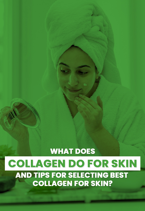 What Does Collagen Do for Skin and Tips for Selecting the Best Collagen for Skin?